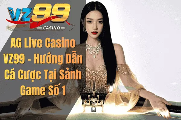 Giới Thiệu Sơ Lược Về AG Live Casino