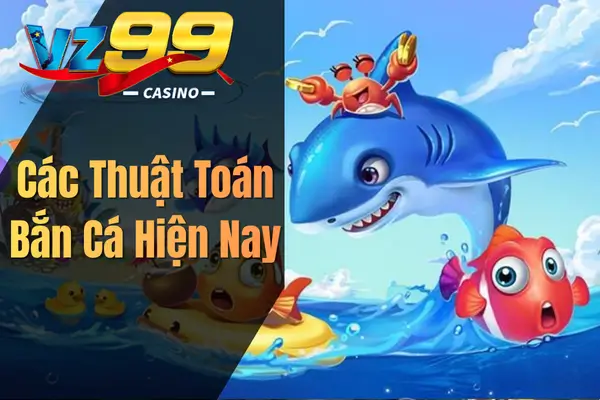 Các Thuật Toán Bắn Cá Hiện Nay