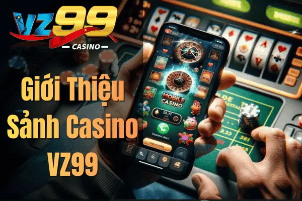 Giới Thiệu Sảnh Casino VZ99