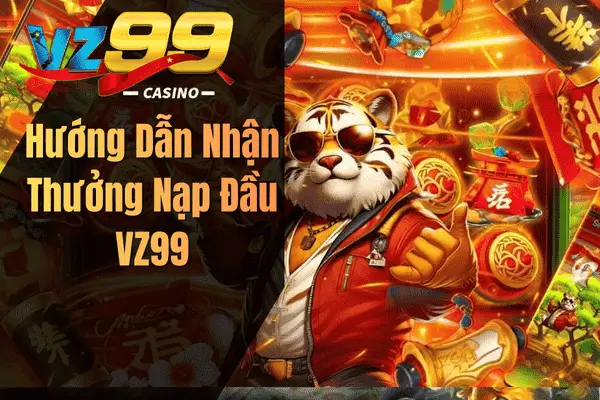 Hướng Dẫn Nhận Thưởng Nạp Đầu VZ99