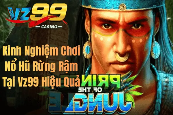 Kinh Nghiệm Chơi Nổ Hũ Rừng Rậm Tại Vz99 Hiệu Quả