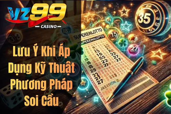 Lưu Ý Khi Áp Dụng Kỹ Thuật Phương Pháp Soi Cầu