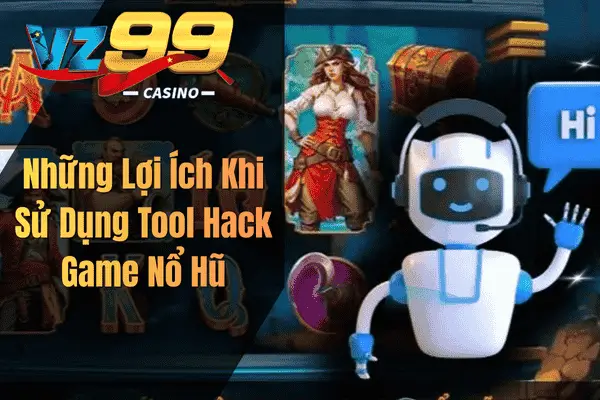Những Lợi Ích Khi Sử Dụng Tool Hack Game Nổ Hũ