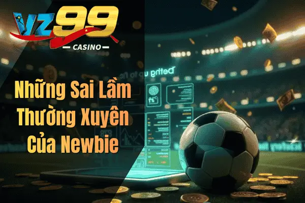 Những Sai Lầm Thường Xuyên Của Newbie
