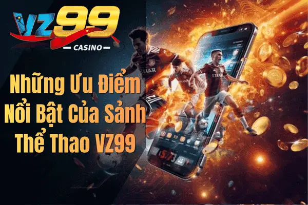 Những Ưu Điểm Nổi Bật Của Sảnh Thể Thao VZ99