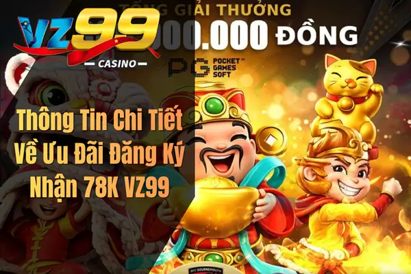 Thông Tin Chi Tiết Về Ưu Đãi Đăng Ký Nhận 78K VZ99